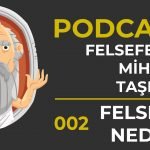 002-felsefenin-mihenk-taslari-felsefe-nedir-podcast