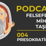 004-felsefenin-mihenk-taslari-presokratikler-podcast